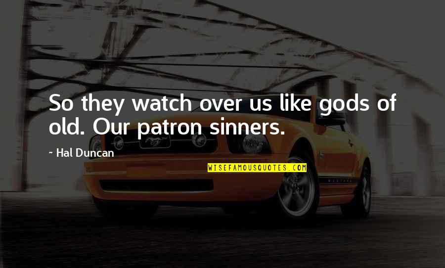Progressive Sanctification Quotes By Hal Duncan: So they watch over us like gods of