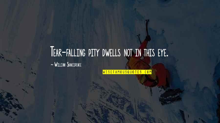 Progressive Saved Quotes By William Shakespeare: Tear-falling pity dwells not in this eye.