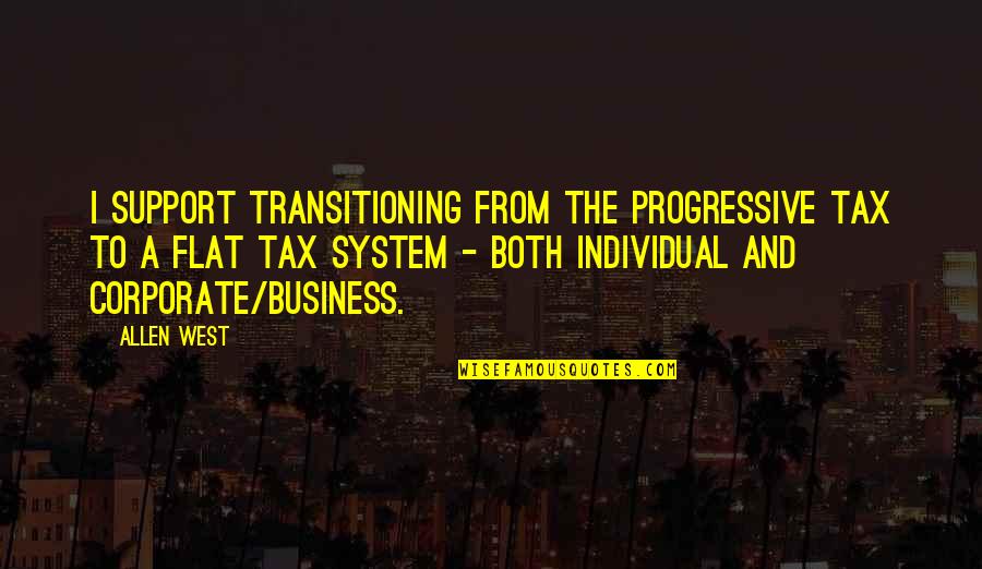 Progressive Tax Quotes By Allen West: I support transitioning from the progressive tax to