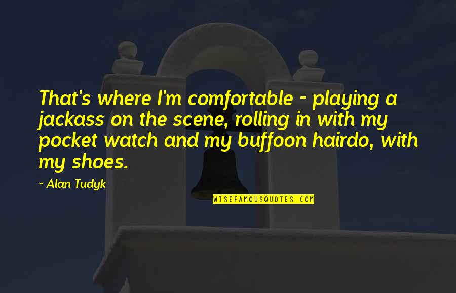 Progressive West Quotes By Alan Tudyk: That's where I'm comfortable - playing a jackass Progressive West Quotes By Alan Tudyk: That's where I'm comfortable - playing a jackass