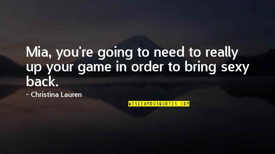 Progressive West Quotes By Christina Lauren: Mia, you're going to need to really up