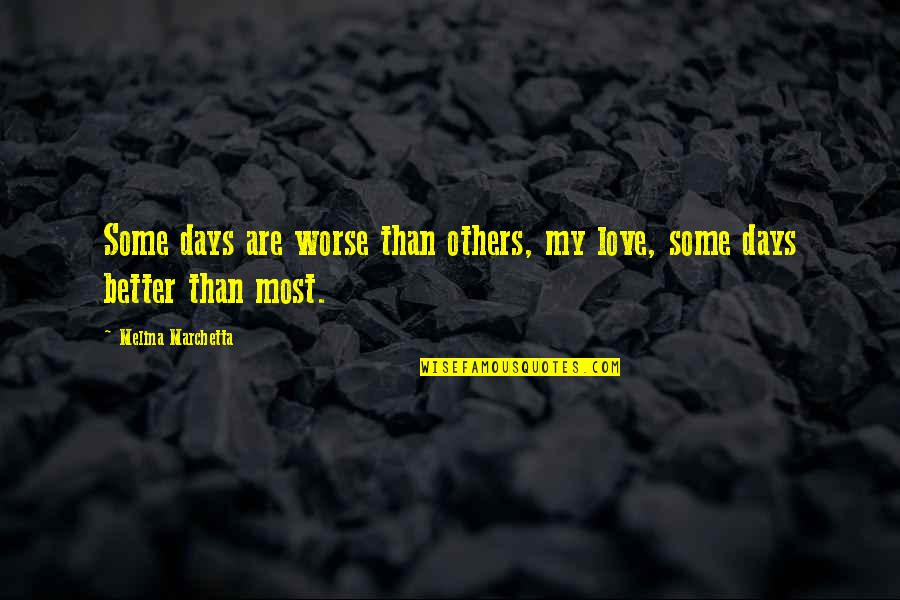 Progressive West Quotes By Melina Marchetta: Some days are worse than others, my love, Progressive West Quotes By Melina Marchetta: Some days are worse than others, my love,