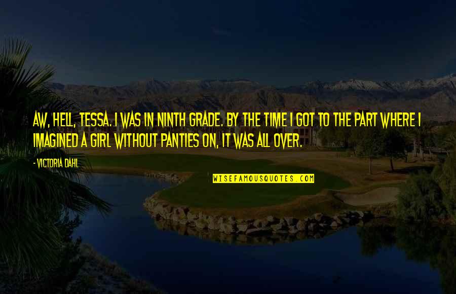 Progressive West Quotes By Victoria Dahl: Aw, hell, Tessa. I was in ninth grade. Progressive West Quotes By Victoria Dahl: Aw, hell, Tessa. I was in ninth grade.