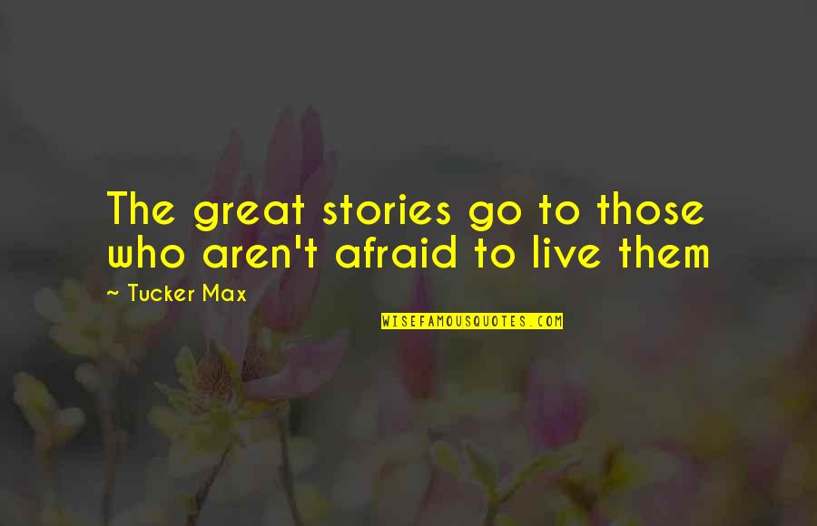 Progressively Quotes By Tucker Max: The great stories go to those who aren't