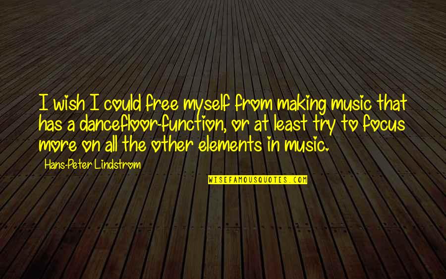 Progressiveness Define Quotes By Hans-Peter Lindstrom: I wish I could free myself from making Progressiveness Define Quotes By Hans-Peter Lindstrom: I wish I could free myself from making