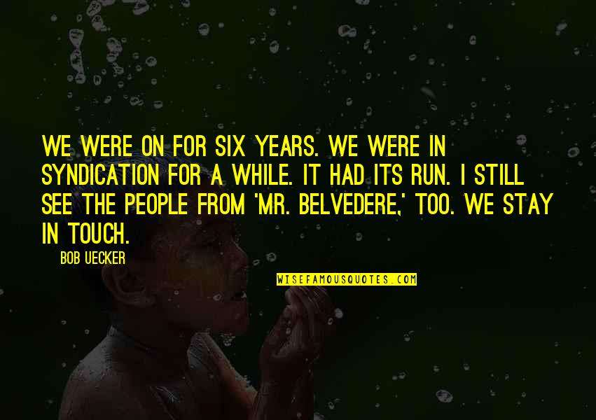 Progressiveness Government Quotes By Bob Uecker: We were on for six years. We were Progressiveness Government Quotes By Bob Uecker: We were on for six years. We were