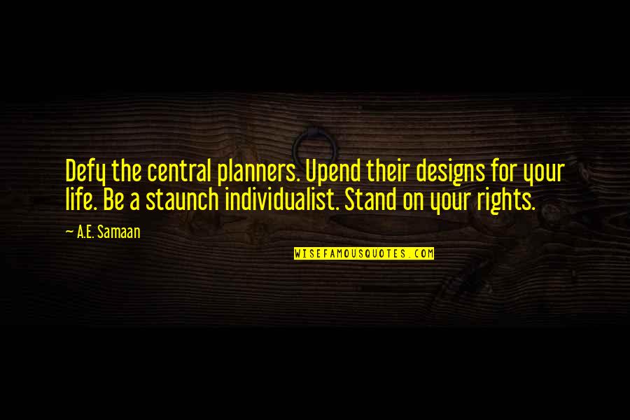 Progressives Quotes By A.E. Samaan: Defy the central planners. Upend their designs for