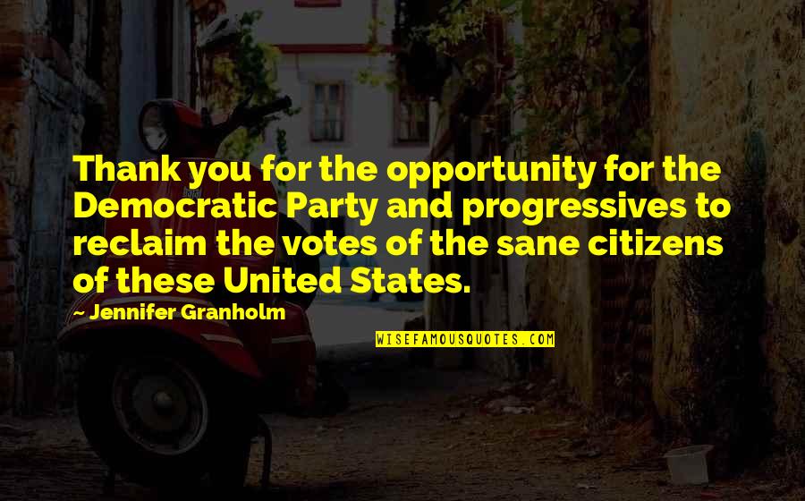 Progressives Quotes By Jennifer Granholm: Thank you for the opportunity for the Democratic