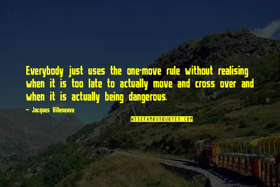 Progressivewellness Quotes By Jacques Villeneuve: Everybody just uses the one-move rule without realising