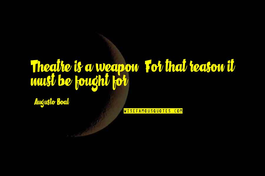 Progressivism Education Quotes By Augusto Boal: Theatre is a weapon. For that reason it Progressivism Education Quotes By Augusto Boal: Theatre is a weapon. For that reason it