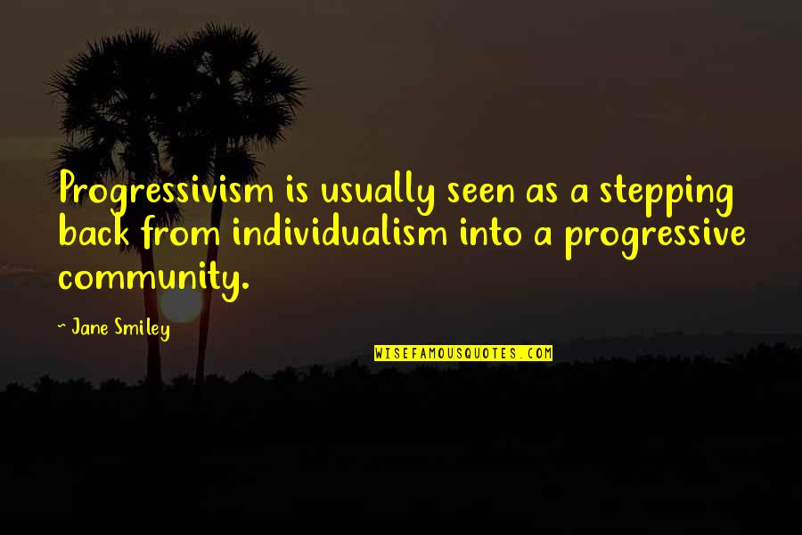 Progressivism Quotes By Jane Smiley: Progressivism is usually seen as a stepping back