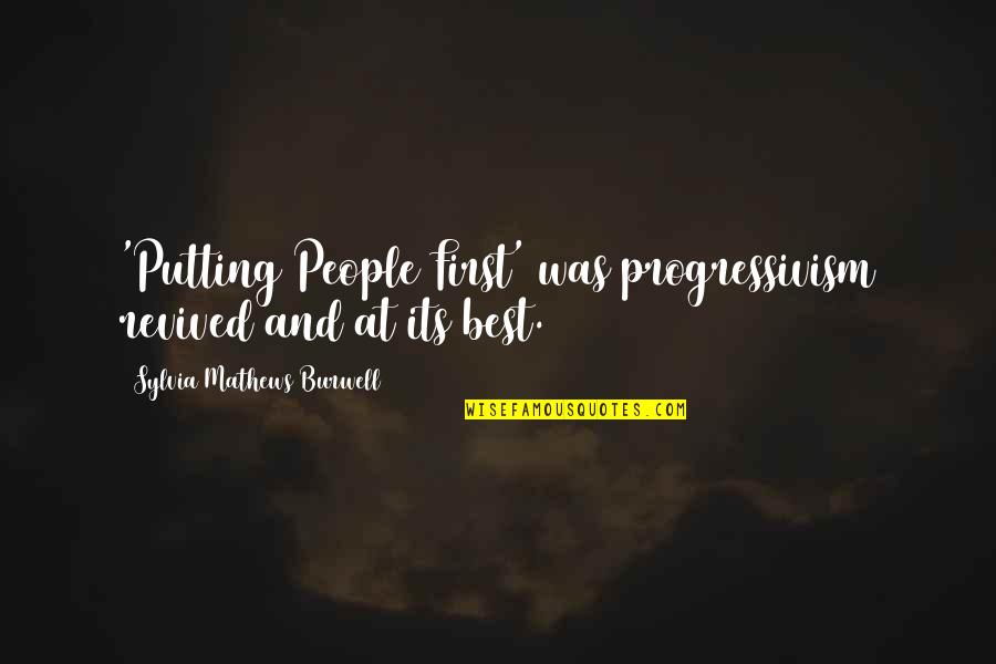 Progressivism Quotes By Sylvia Mathews Burwell: 'Putting People First' was progressivism revived and at