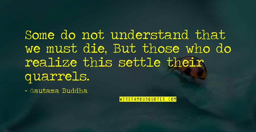 Progressivo Sinonimo Quotes By Gautama Buddha: Some do not understand that we must die,