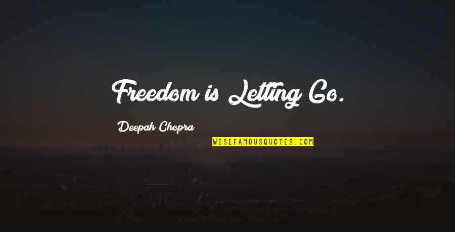 Prohibidas Las Armas Quotes By Deepak Chopra: Freedom is Letting Go.
