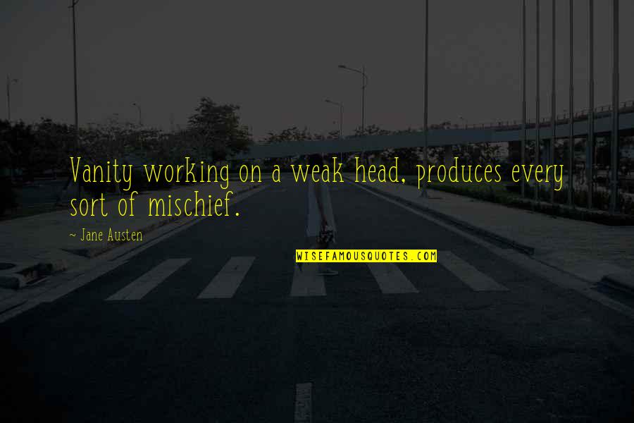 Prohibido Comer Quotes By Jane Austen: Vanity working on a weak head, produces every