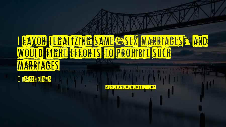 Prohibit Quotes By Barack Obama: I favor legalizing same-sex marriages, and would fight Prohibit Quotes By Barack Obama: I favor legalizing same-sex marriages, and would fight