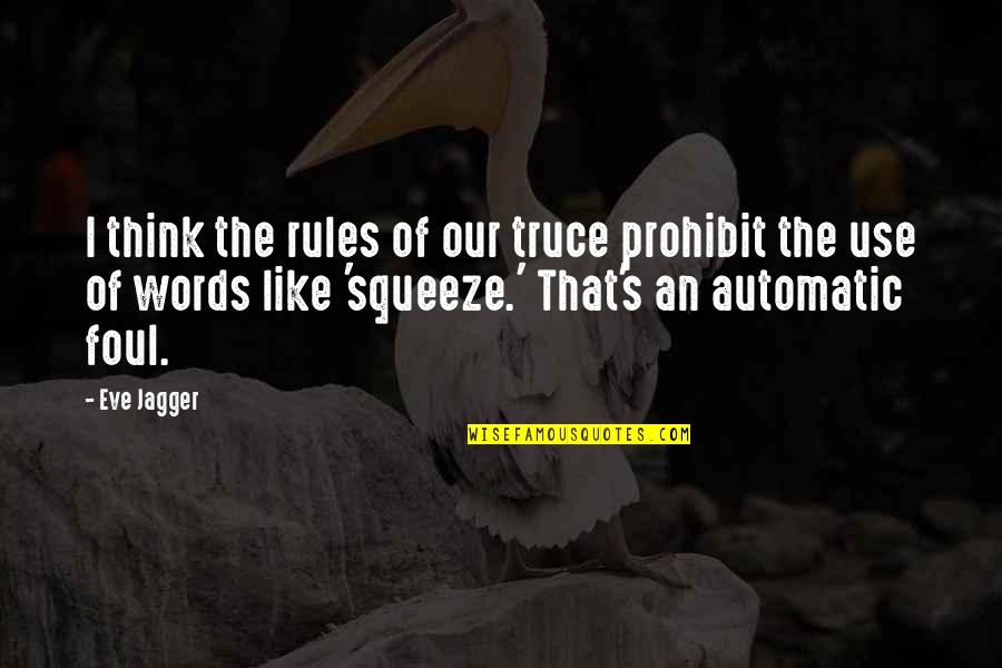Prohibit Quotes By Eve Jagger: I think the rules of our truce prohibit