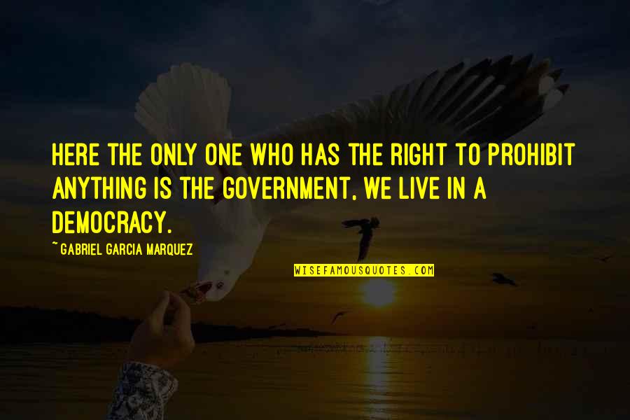 Prohibit Quotes By Gabriel Garcia Marquez: Here the only one who has the right