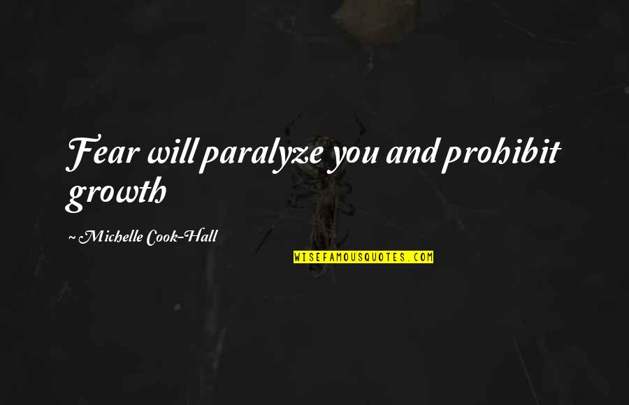 Prohibit Quotes By Michelle Cook-Hall: Fear will paralyze you and prohibit growth