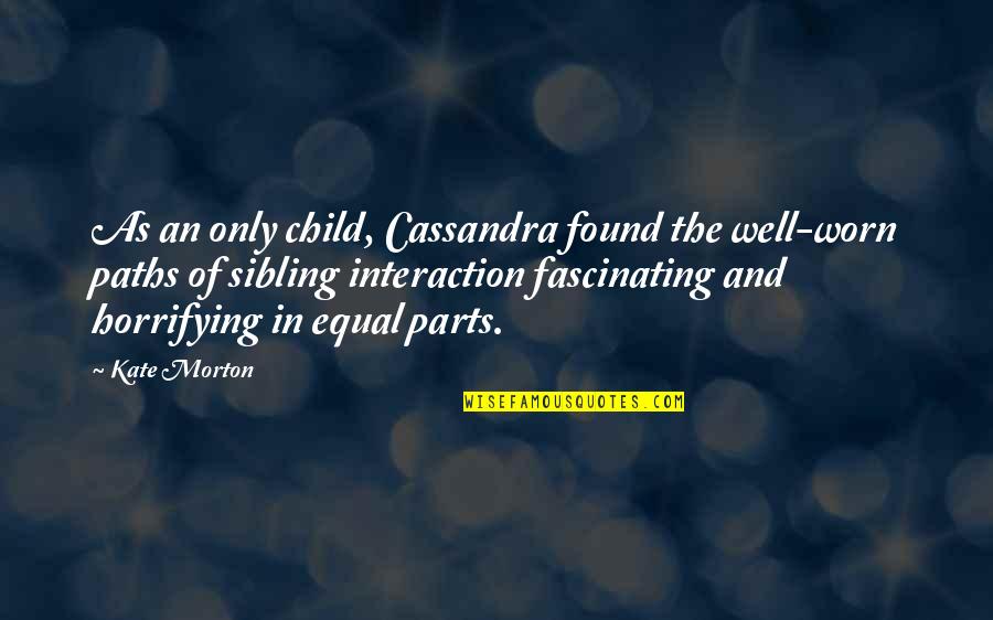 Prohibiting Signs Quotes By Kate Morton: As an only child, Cassandra found the well-worn