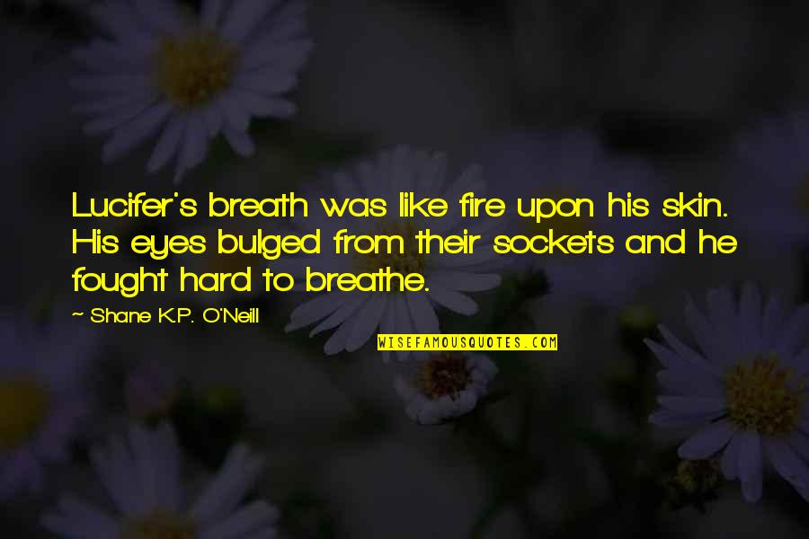 Prohibitionist Oklahoma Quotes By Shane K.P. O'Neill: Lucifer's breath was like fire upon his skin.