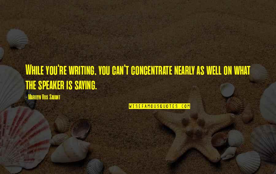 Prohibitions Synonyms Quotes By Marilyn Vos Savant: While you're writing, you can't concentrate nearly as Prohibitions Synonyms Quotes By Marilyn Vos Savant: While you're writing, you can't concentrate nearly as