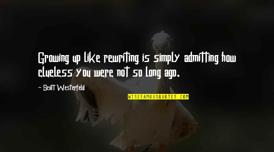 Prohibitive Antonym Quotes By Scott Westerfeld: Growing up like rewriting is simply admitting how Prohibitive Antonym Quotes By Scott Westerfeld: Growing up like rewriting is simply admitting how