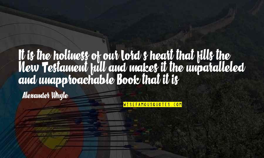 Prohibitively Costly Quotes By Alexander Whyte: It is the holiness of our Lord's heart Prohibitively Costly Quotes By Alexander Whyte: It is the holiness of our Lord's heart