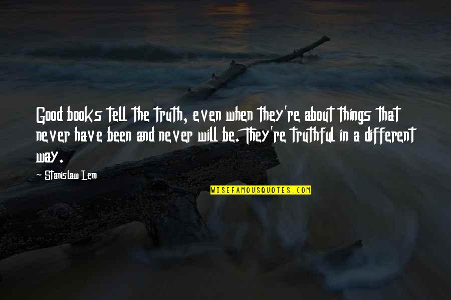 Prohibitory Act Quotes By Stanislaw Lem: Good books tell the truth, even when they're Prohibitory Act Quotes By Stanislaw Lem: Good books tell the truth, even when they're