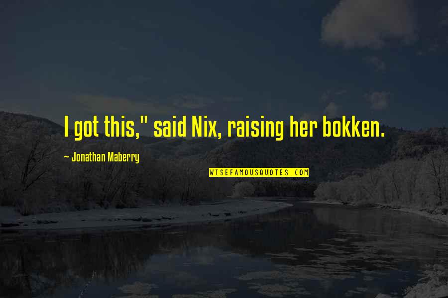 Prohibitory Quotes By Jonathan Maberry: I got this," said Nix, raising her bokken.