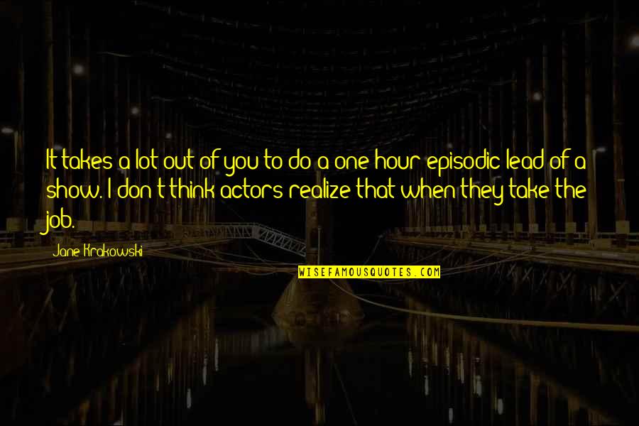 Prohome Quotes By Jane Krakowski: It takes a lot out of you to Prohome Quotes By Jane Krakowski: It takes a lot out of you to