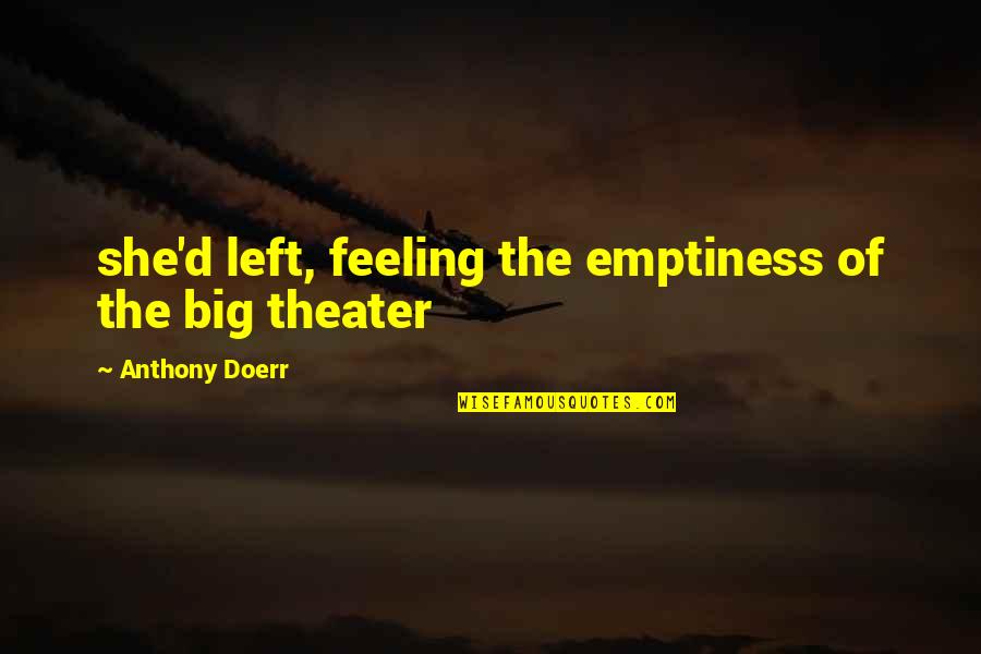 Prohrvanje Quotes By Anthony Doerr: she'd left, feeling the emptiness of the big Prohrvanje Quotes By Anthony Doerr: she'd left, feeling the emptiness of the big