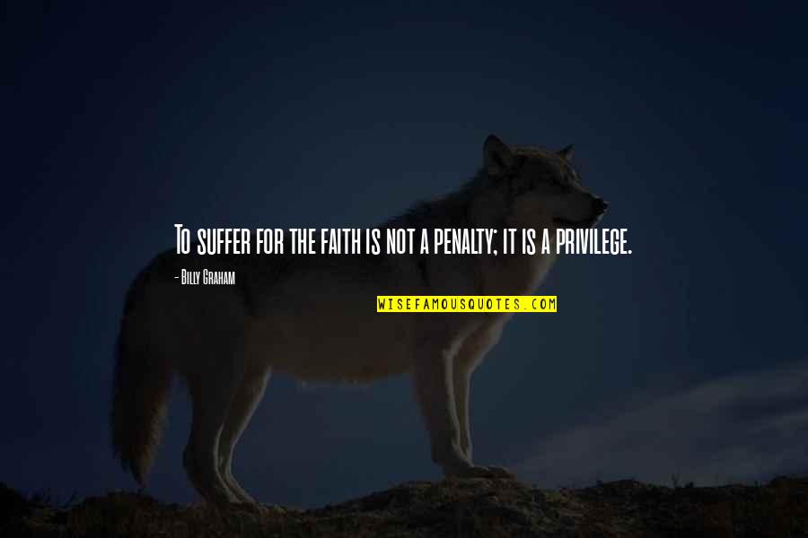 Proibizione Significato Quotes By Billy Graham: To suffer for the faith is not a Proibizione Significato Quotes By Billy Graham: To suffer for the faith is not a