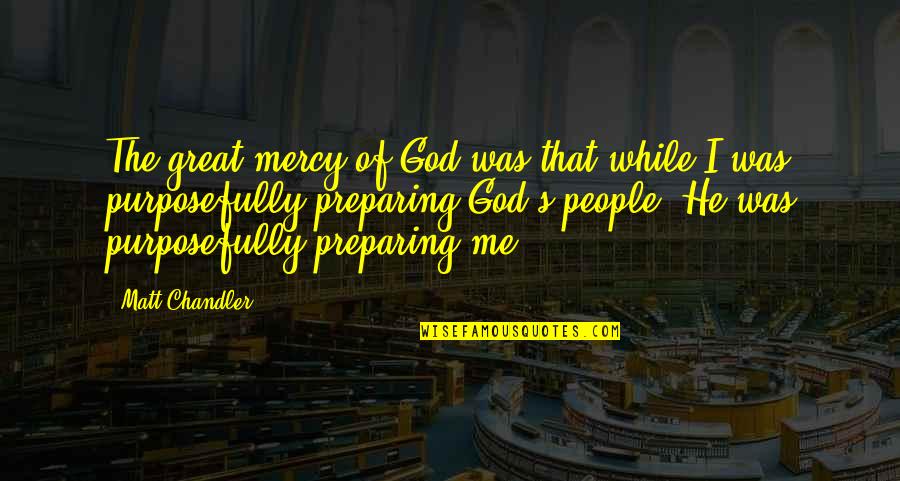 Proibizionismo Quotes By Matt Chandler: The great mercy of God was that while