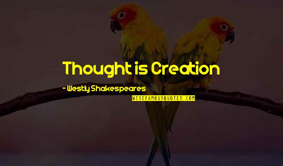 Proibizionismo Quotes By Westly Shakespeares: Thought is Creation