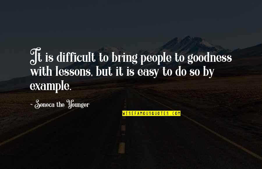 Proidence Quotes By Seneca The Younger: It is difficult to bring people to goodness