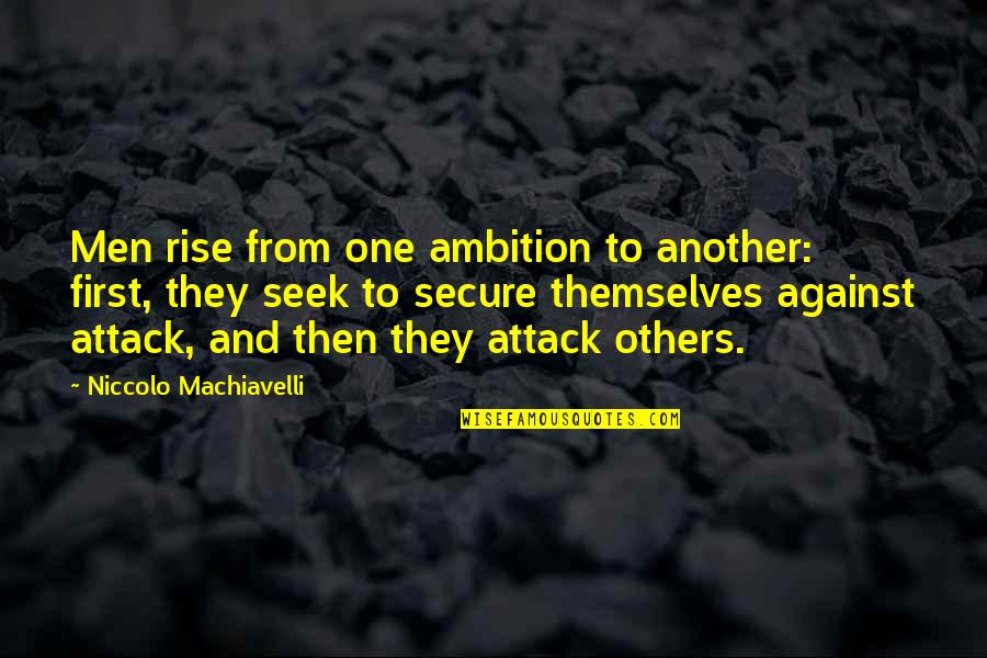 Proiectul Manhattan Quotes By Niccolo Machiavelli: Men rise from one ambition to another: first,