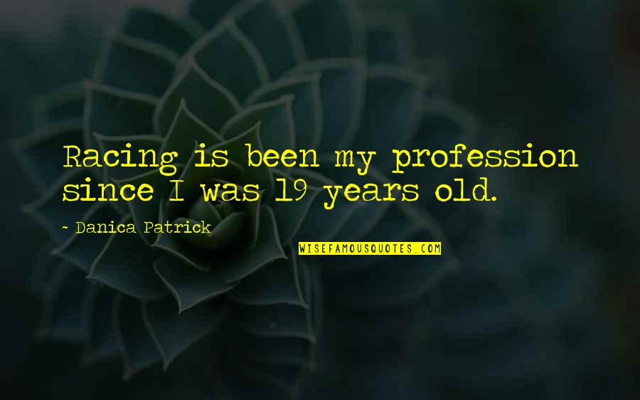 Proimse Quotes By Danica Patrick: Racing is been my profession since I was Proimse Quotes By Danica Patrick: Racing is been my profession since I was