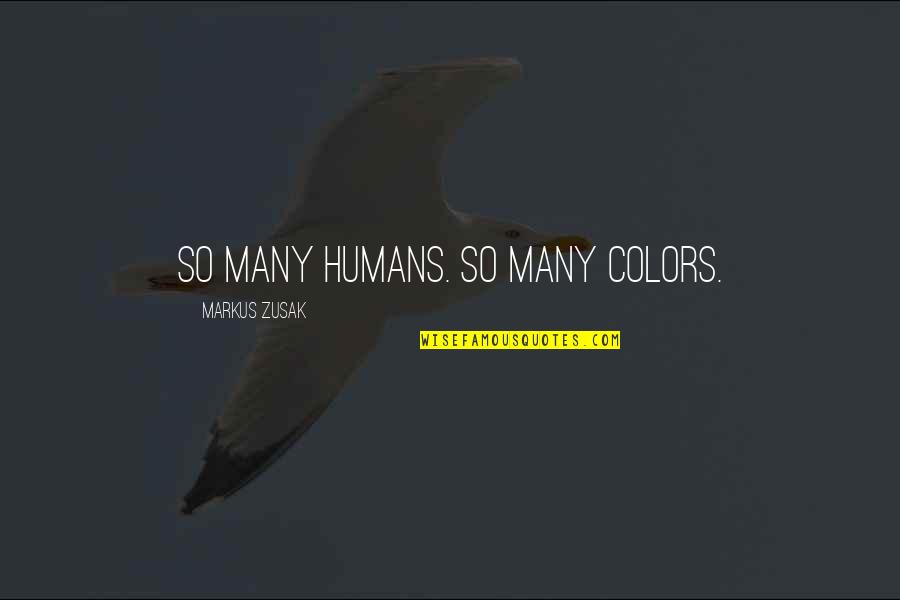 Proimse Quotes By Markus Zusak: So many humans. So many colors. Proimse Quotes By Markus Zusak: So many humans. So many colors.