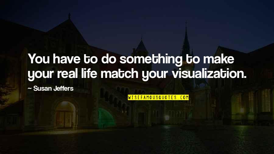 Proindel Quotes By Susan Jeffers: You have to do something to make your