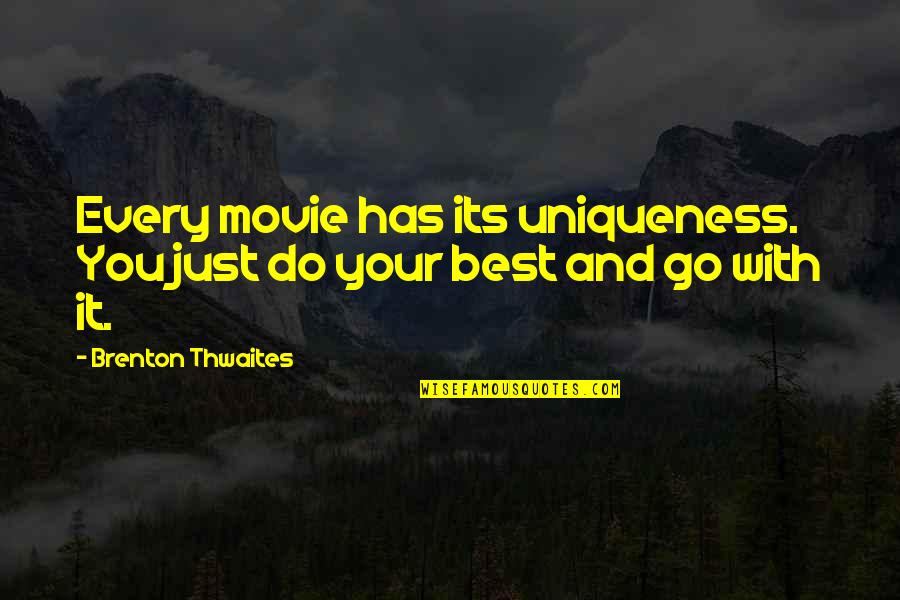 Project 46 Quotes By Brenton Thwaites: Every movie has its uniqueness. You just do