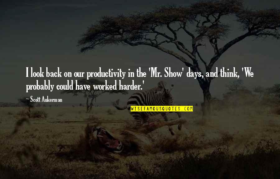 Project Ashe Quotes By Scott Aukerman: I look back on our productivity in the Project Ashe Quotes By Scott Aukerman: I look back on our productivity in the