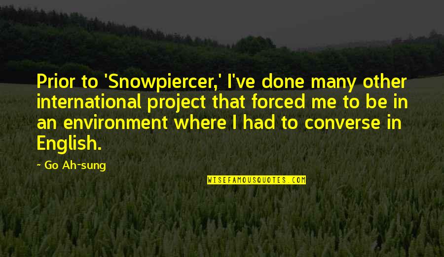 Project Go-live Quotes By Go Ah-sung: Prior to 'Snowpiercer,' I've done many other international