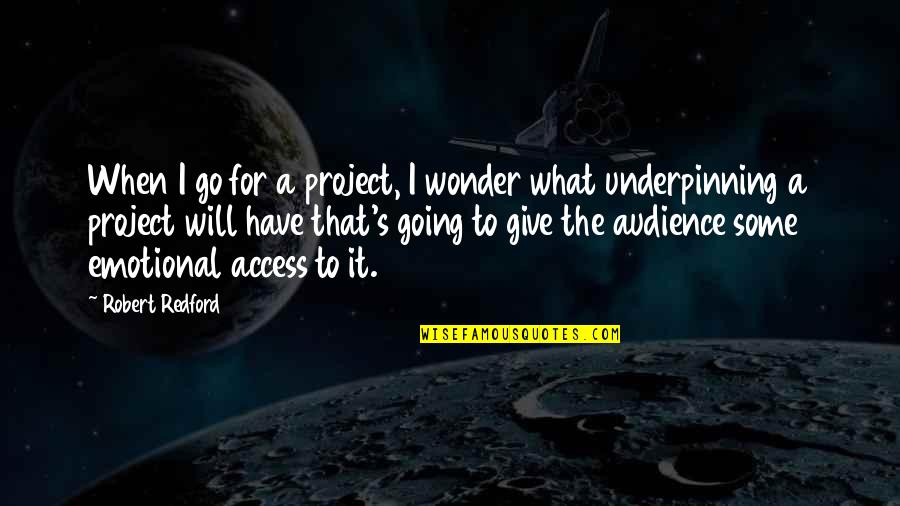 Project Go-live Quotes By Robert Redford: When I go for a project, I wonder