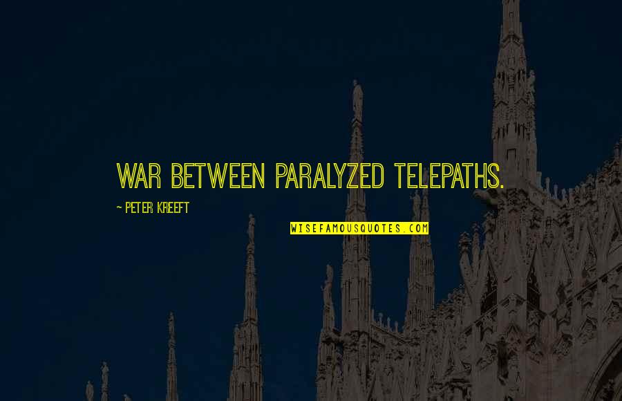 Project Horizons Quotes By Peter Kreeft: war between paralyzed telepaths.