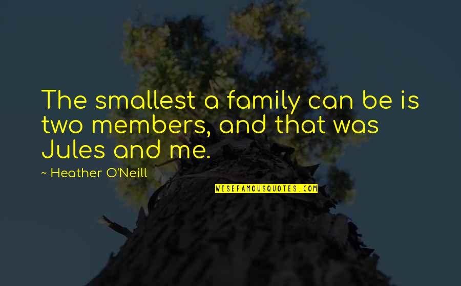 Project Implementation Quotes By Heather O'Neill: The smallest a family can be is two