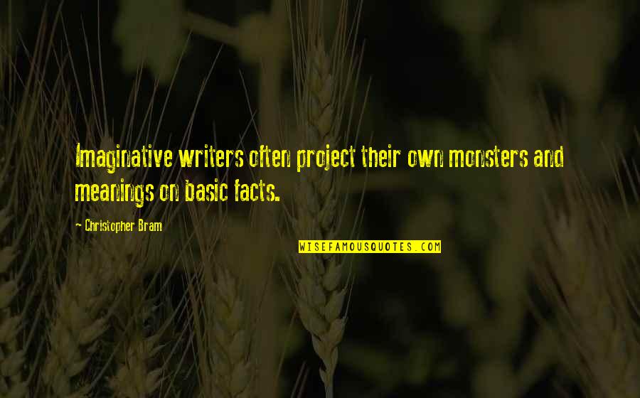 Project Life Quotes By Christopher Bram: Imaginative writers often project their own monsters and