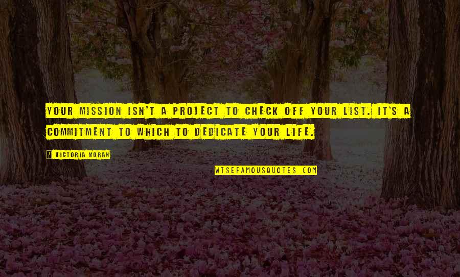 Project Life Quotes By Victoria Moran: Your mission isn't a project to check off