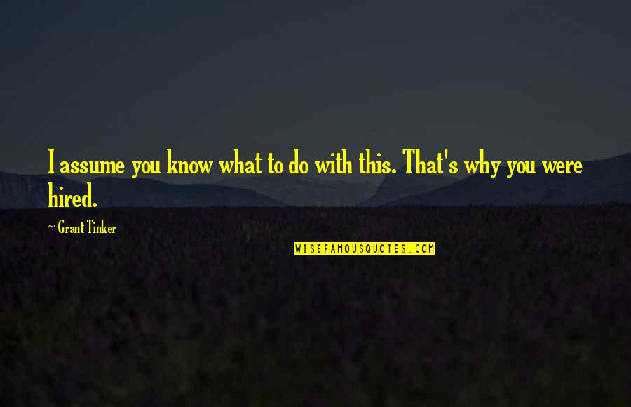 Project Management Quotes Quotes By Grant Tinker: I assume you know what to do with