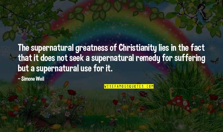 Project Pie Quotes By Simone Weil: The supernatural greatness of Christianity lies in the